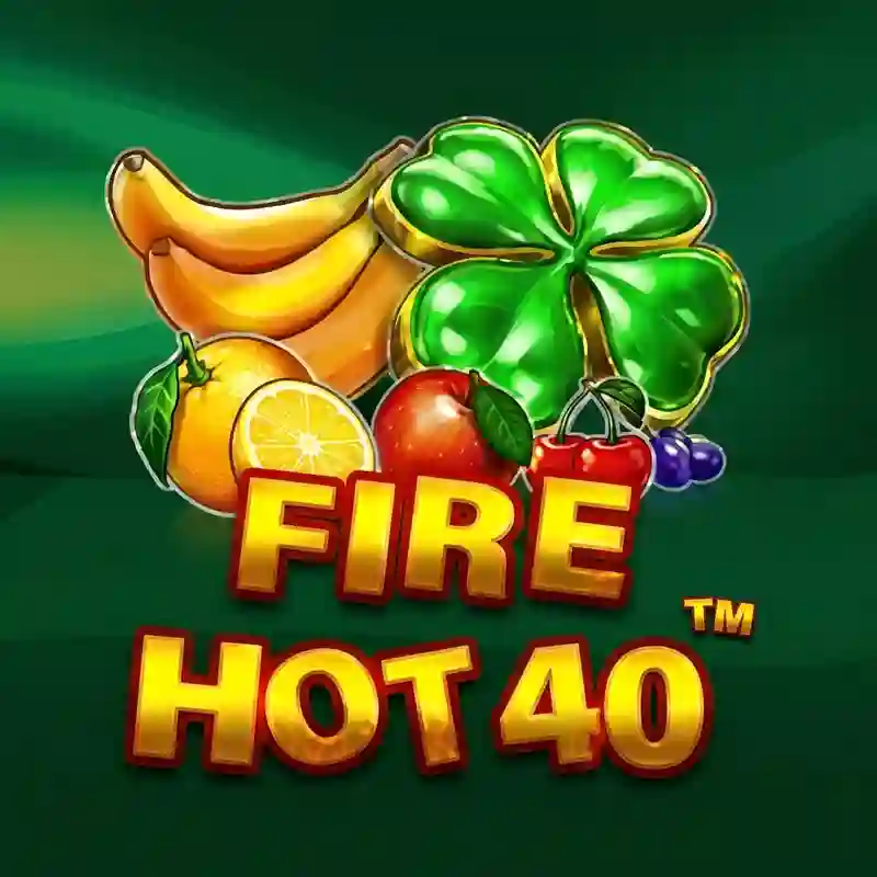 Fire Hot 40